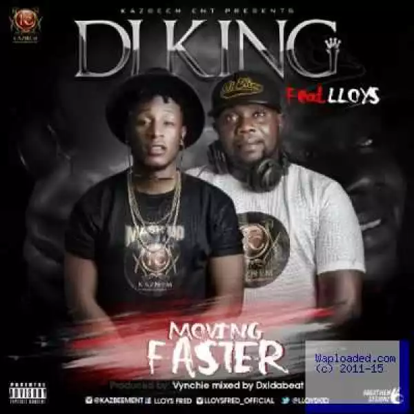 Dj King - Moving Fast ft. Lloys